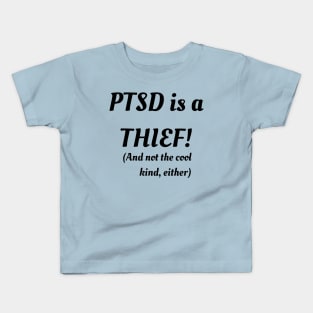 PTSD Is A Thief! (And Not The Cool Kind Either) Kids T-Shirt